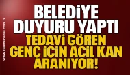 Belediye Duyuru Yaptı... Tedavi Gören Genç İçin Acil Kan Aranıyor!