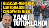 Alacak-Verecek Tartışması Cinayetle Bitti: Zanlı Tutuklandı