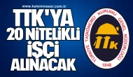TTK'YA 20 NİTELİKLİ İŞÇİ ALINACAK