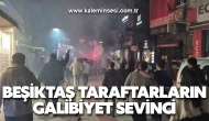 Beşiktaş taraftarların galibiyet sevinci