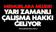 Memurlara müjde! Yarı zamanlı çalışma hakkı geliyor