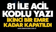 81 ile acil kodlu yazı! İkinci bir emre kadar kapatıldı