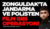 Zonguldak'ta Jandarma ve polisten film gibi operasyon!