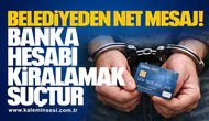 Belediyeden Net Mesaj: Banka Hesabı Kiralamak Suçtur