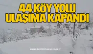 44 köy yolu ulaşıma kapandı