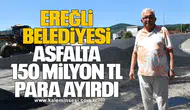 Ereğli Belediyesi, Asfalta 150 Milyon TL Para Ayırdı