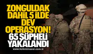 Zonguldak Dahil 5 İlde Dev Operasyon: 65 Şüpheli Yakalandı