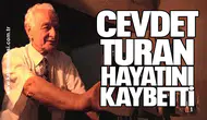 Cevdet Turan hayatını kaybetti