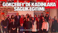 Gökçebey’de Kadınlara Sağlık Eğitimi