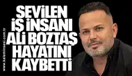 Sevilen İş İnsanı Ali Boztaş Hayatını Kaybetti