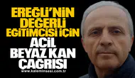 Kdz. Ereğli’nin Değerli Eğitimcisi İçin Acil Beyaz Kan Çağrısı