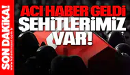 Acı Haber geldi şehitlerimiz var!