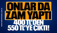Onlar da zam yaptı 400 TL'den 550 TL'ye çıktı!
