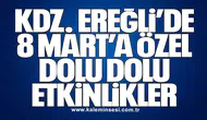 KDZ. EREĞLİ’DE 8 MART’A ÖZEL DOLU DOLU ETKİNLİKLER