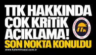 TTK hakkında çok kritik açıklama! Son nokta konuldu