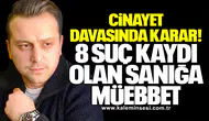 Cinayet Davasında Karar: 8 Suç Kaydı Olan Sanığa Müebbet