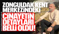 Zonguldak kent merkezindeki cinayetin detayları belli oldu!