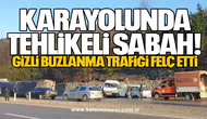 Karayolunda Tehlikeli Sabah: Gizli Buzlanma Trafiği Felç Etti