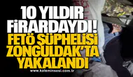 10 Yıldır Firardaydı! FETÖ Şüphelisi Zonguldak’ta Yakalandı