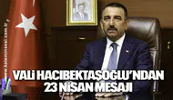 Vali Hacıbektaşoğlu’ndan 23 Nisan mesajı