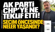 AK Parti CHP’ye ne teklif etti! Seçim öncesinde neler yaşandı?