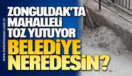 Zonguldak’ta Mahalleli Toz Yutuyor, Belediye Neredesin?