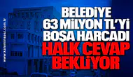 Belediye 63 Milyon TL’yi Boşa Harcadı, Halk Cevap Bekliyor