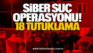 Siber Suç Operasyonu: 18 Tutuklama