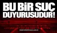 BU BİR SUÇ DUYURUSUDUR…