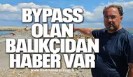 Bypass olan balıkçıdan haber var