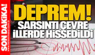 DEPREM! Sarsıntı Çevre İllerde Hissedildi...