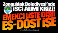 Zonguldak Belediyesi’nde İşçi alımı krizi! EMEKÇİ LİSTE DIŞI... EŞ-DOST İŞE