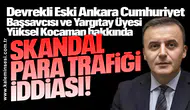 Yüksel Kocaman hakkında... Skandal para trafiği iddiası