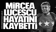Mircea Lucescu hayatını kaybetti