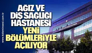 Zonguldak BEÜ Ağız ve Diş Sağlığı Hastanesi Yeni Bölümleriyle Açılıyor