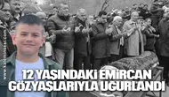 12 Yaşındaki Emircan Gözyaşlarıyla Uğurlandı