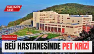 BEÜ HASTANESİNDE PET KRİZİ