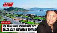 EREĞLİ BIKTI, BALCI ADAY OLMAKTAN BIKMADI