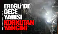 Ereğli’de Gece Yarısı Korkutan Yangın!