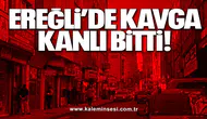 Ereğli’de Kavga Kanlı Bitti: 2 Yaralı
