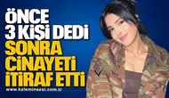 Önce 3 Kişi Dedi, Sonra Cinayeti İtiraf Etti