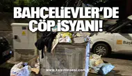 Bahçelievler’de çöp isyanı!