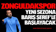 ZONGULDAKSPOR BARIŞ ŞEREF'LE BAŞLAYACAK