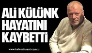 ALİ KÜLÜNK VEFAT ETTİ