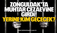 Zonguldak'ta Muhtar Cezaevine Girdi! Yerine Kim Geçecek?