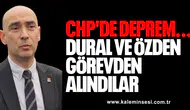 CHP'DE DEPREM... DURAL VE ÖZDEN GÖREVDEN ALINDILAR