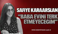KARAARSLAN "BABA EVİNİ TERK ETMEYECEĞİM"