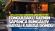 ZONGULDAKLI AİLENİN SAPANCA BUNGALOV HAYALİ KABUSA DÖNDÜ!