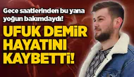 Ufuk Demir hayatını kaybetti