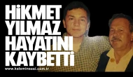 Hikmet Yılmaz Hayatını Kaybetti